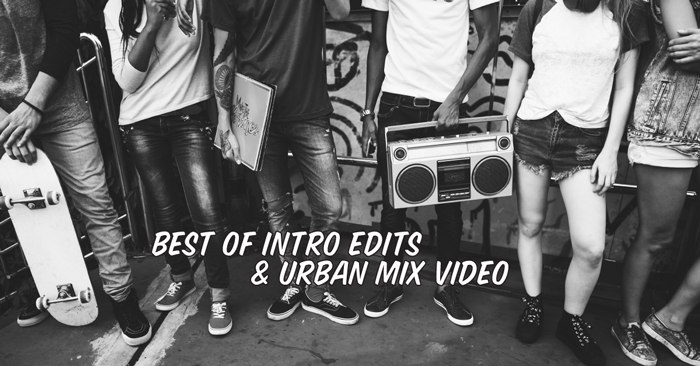 Best of Intro Edits V5 and Urban Mix Video V9